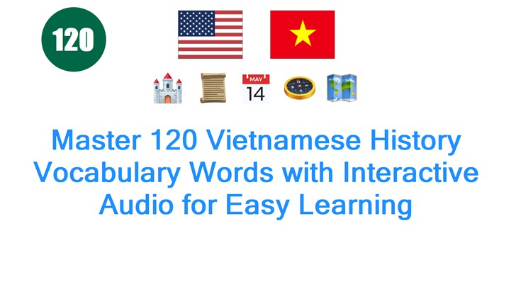 Master 120 Vietnamese History Vocabulary Words with Interactive Audio for Easy Learning